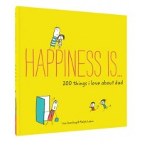Happiness Is... 200 Things I Love About Dad