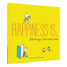 Happiness Is... 200 Things I Love About Dad