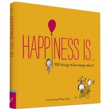 Happiness Is... 500 Things To Be Happy About